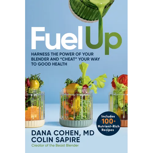Fuel Up: Harness the Power of Your Blender and Cheat Your Way to Good Health - Hardcover