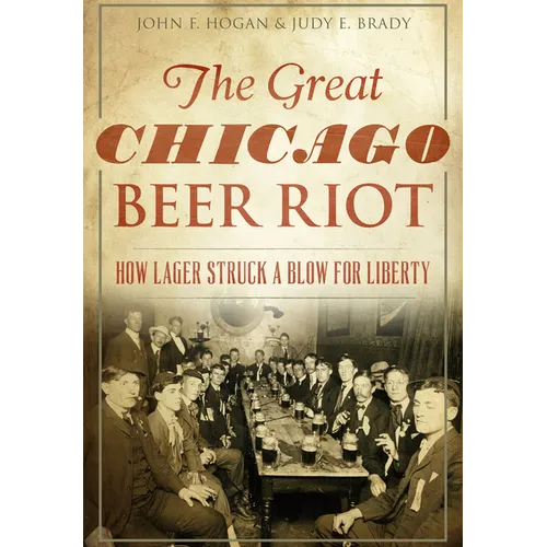 The Great Chicago Beer Riot: How Lager Struck a Blow for Liberty - Paperback