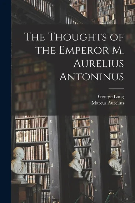 The Thoughts of the Emperor M. Aurelius Antoninus - Paperback