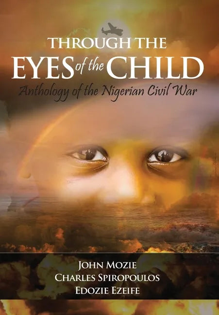 Through the Eyes of the Child: Anthology of Nigerian Civil War - Hardcover