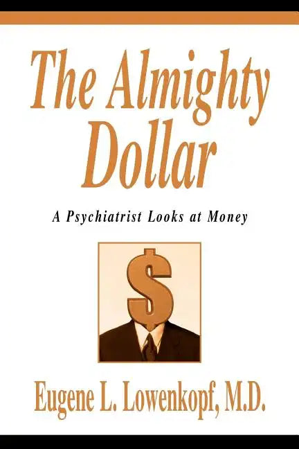 The Almighty Dollar: A Psychiatrist Looks at Money - Paperback