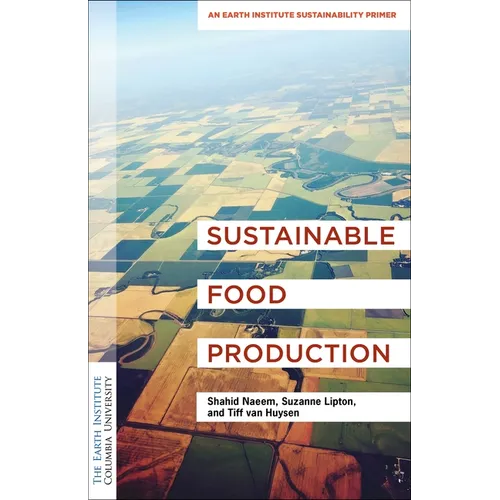 Sustainable Food Production: An Earth Institute Sustainability Primer - Paperback