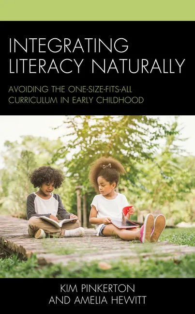 Integrating Literacy Naturally: Avoiding the One-Size-Fits-All Curriculum in Early Childhood - Paperback