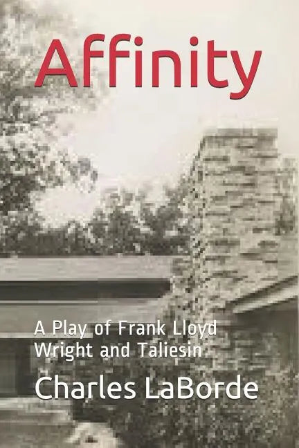 Affinity: A Play of Frank Lloyd Wright and Taliesin - Paperback