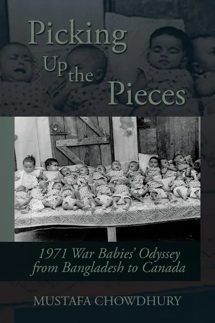 Picking Up the Pieces: 1971 War Babies' Odyssey from Bangladesh to Canada - Paperback