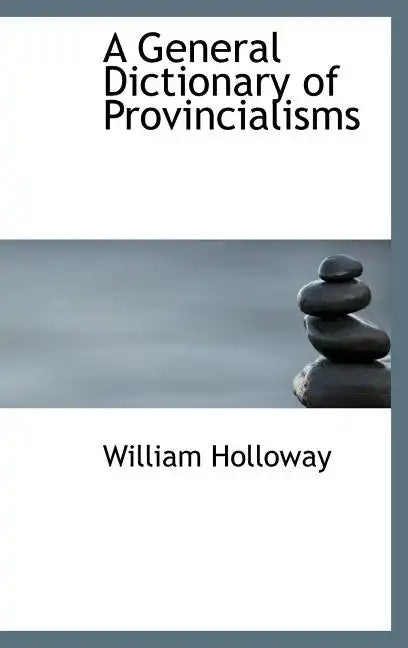 A General Dictionary of Provincialisms - Hardcover