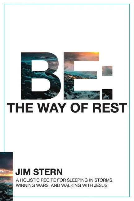 Be: The Way of Rest: A Holistic Recipe for Sleeping in Storms, Winning Wars, and Walking with Jesus - Paperback