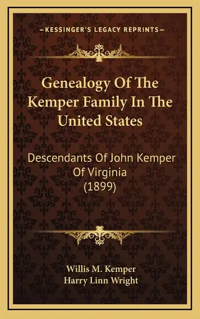 Genealogy Of The Kemper Family In The United States: Descendants Of John Kemper Of Virginia (1899) - Hardcover