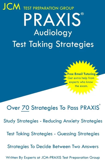 PRAXIS Audiology - Test Taking Strategies: PRAXIS 5342 - Free Online Tutoring - New 2020 Edition - The latest strategies to pass your exam. - Paperback