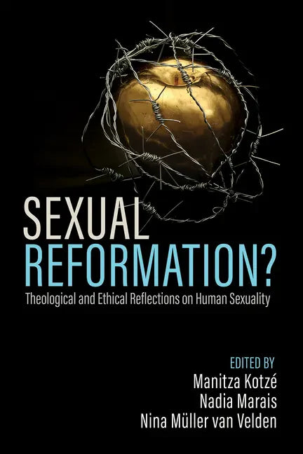 Sexual Reformation?: Theological and Ethical Reflections on Human Sexuality - Paperback