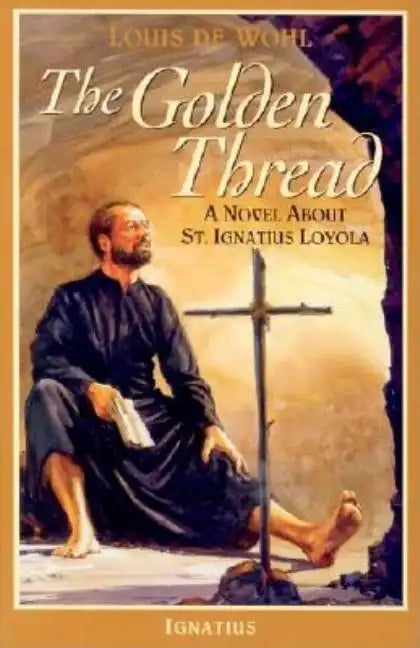 The Golden Thread: A Novel about St. Ignatius Loyola - Paperback