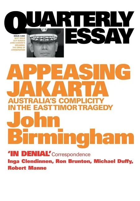 Appeasing Jakarta: Australia's Complicity in the East: : Quarterly Essay 2 - Paperback