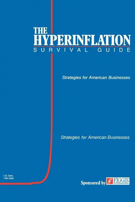 The Hyperinflation Survival Guide: Strategies for American Businesses - Paperback