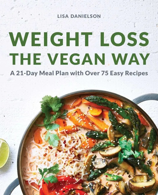 Weight Loss the Vegan Way: 21-Day Meal Plan with Over 75 Easy Recipes - Paperback