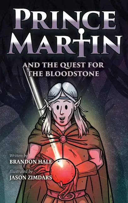 Prince Martin and the Quest for the Bloodstone: A Heroic Saga About Faithfulness, Fortitude, and Redemption - Hardcover