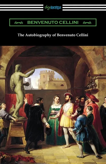 The Autobiography of Benvenuto Cellini - Paperback