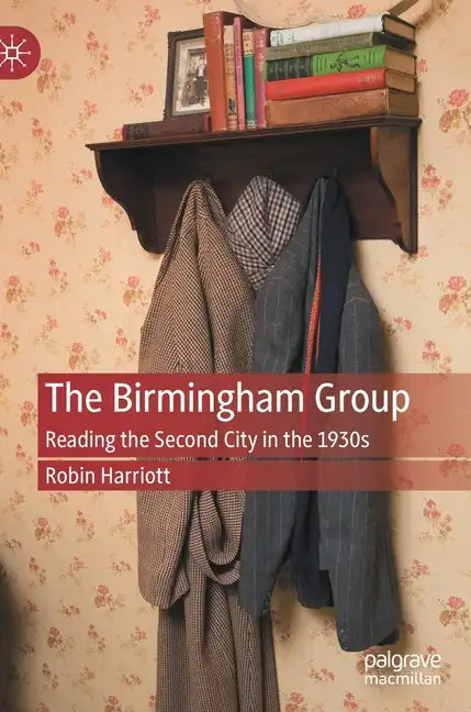 The Birmingham Group: Reading the Second City in the 1930s - Hardcover