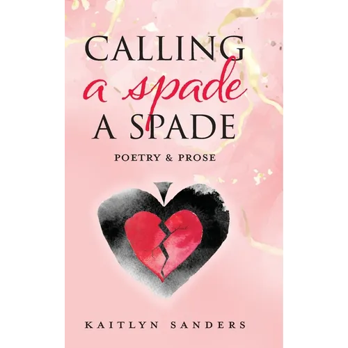 Calling a Spade a Spade: Poetry & Prose - Hardcover