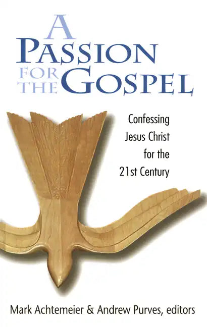 Passion for the Gospel: Confessing Jesus Christ for the Twenty-First Century - Paperback