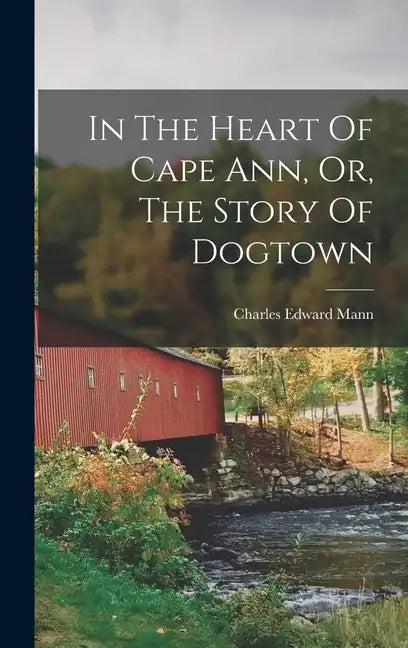 In The Heart Of Cape Ann, Or, The Story Of Dogtown - Hardcover