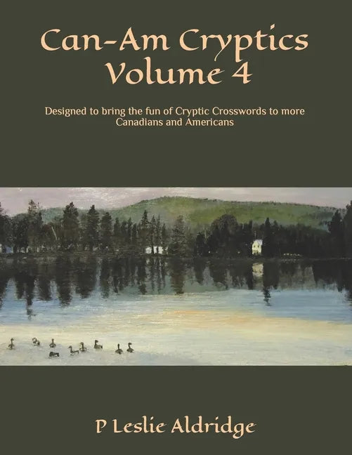Can-Am Cryptics Volume 4: Designed to bring the fun of Cryptic Crosswords to more Canadians and Americans - Paperback