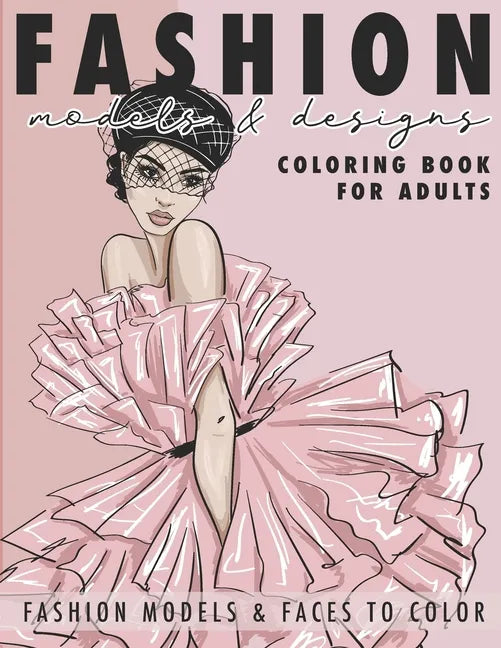 Fashion Models & Designs Coloring Book for Adults: Fashion Models and Faces to Color (Adult Coloring Book) - Paperback