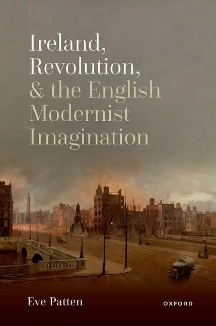 Ireland, Revolution, and the English Modernist Imagination - Hardcover