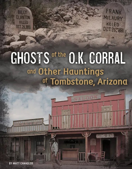 Ghosts of the O.K. Corral and Other Hauntings of Tombstone, Arizona - Hardcover