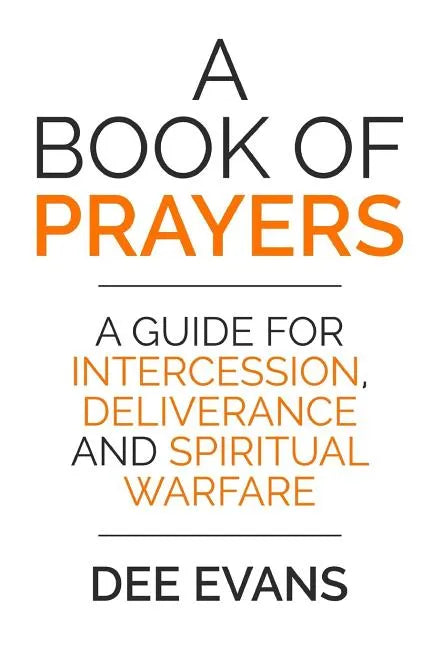 A Book of Prayers: A Guide for Intercession, Deliverance and Spiritual Warfare - Paperback