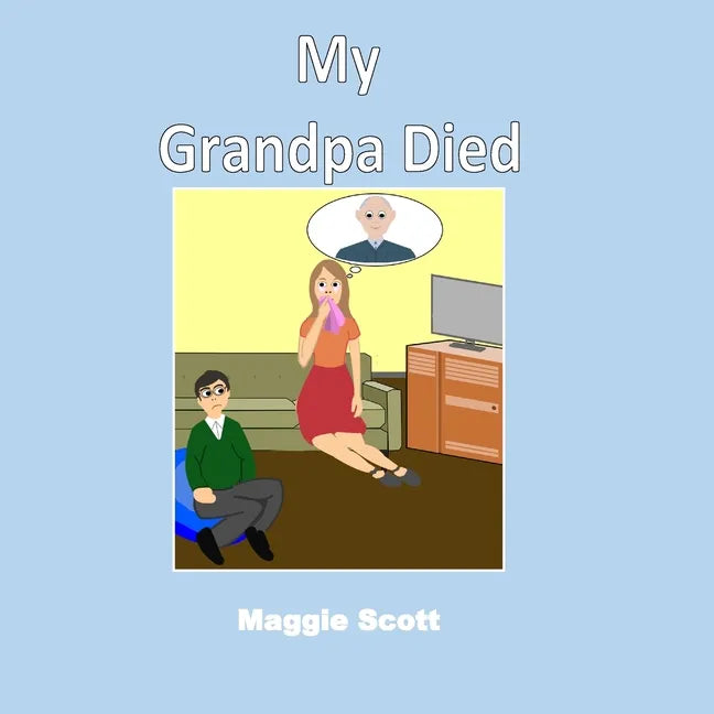 My Grandpa Died: Softback book for primary age children to read with an adult or read themselves. Children learn through the picture bo - Paperback