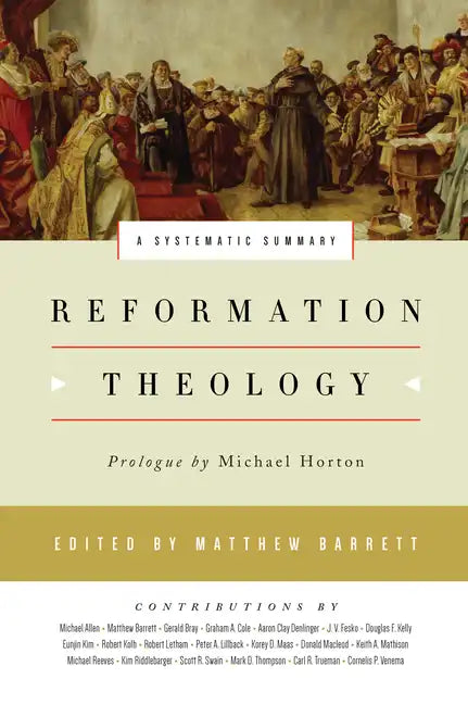 Reformation Theology: A Systematic Summary - Hardcover