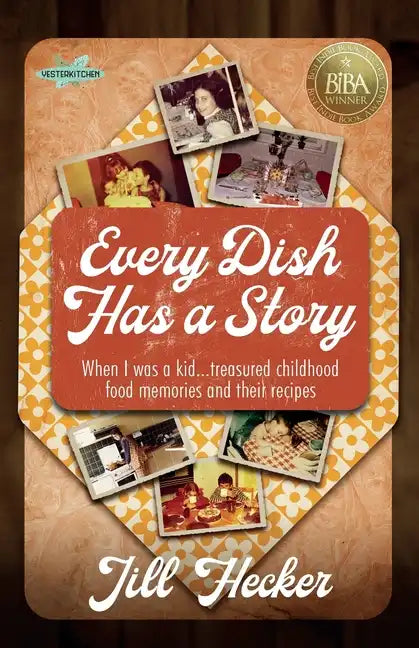 Every Dish Has a Story: When I Was a Kid... Treasured Childhood Food Memories and Their Recipes - Paperback