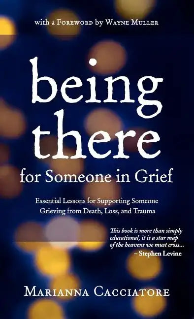 Being There for Someone in Grief - Essential Lessons for Supporting Someone Grieving from Death, Loss and Trauma - Hardcover