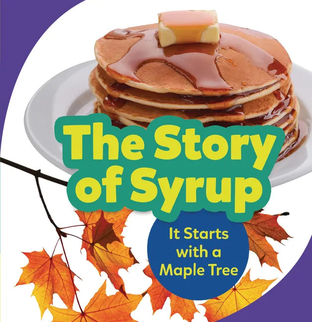 The Story of Syrup: It Starts with a Maple Tree - Paperback