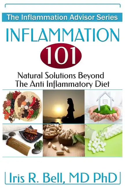 Inflammation 101: Natural Solutions Beyond the Anti Inflammatory Diet - Paperback