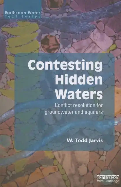 Contesting Hidden Waters: Conflict Resolution for Groundwater and Aquifers - Paperback