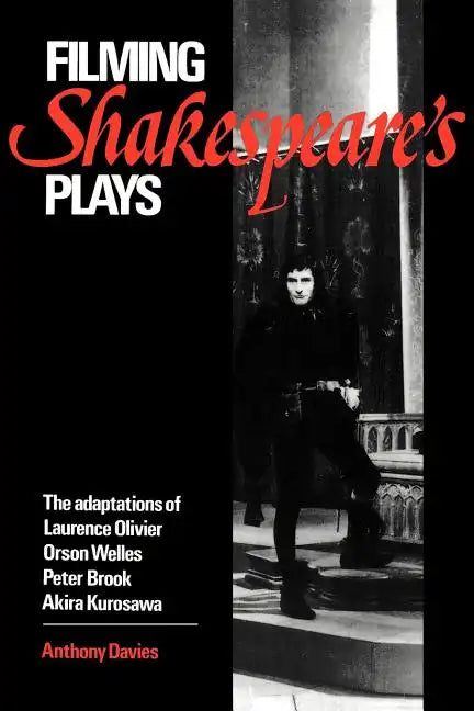 Filming Shakespeare's Plays: The Adaptations of Laurence Olivier, Orson Welles, Peter Brook, and Akira Kurosawa - Paperback
