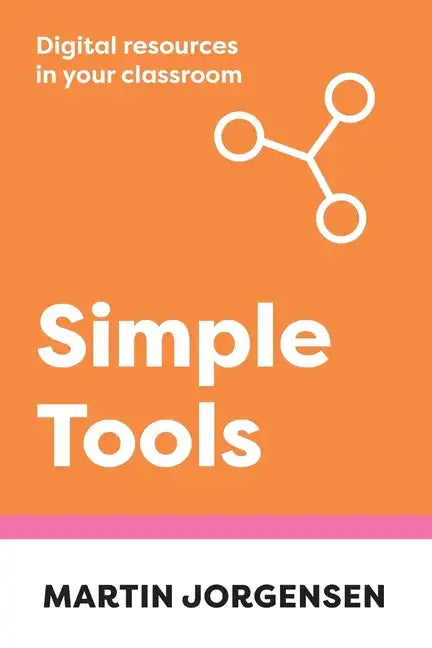 Simple Tools: Digital Resources in Your Classroom - Paperback