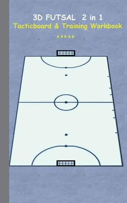 3D Futsal 2 in 1 Tacticboard and Training Book: Tactics/strategies/drills for trainer/coaches, notebook, training, exercise, exercises, drills, practi - Paperback