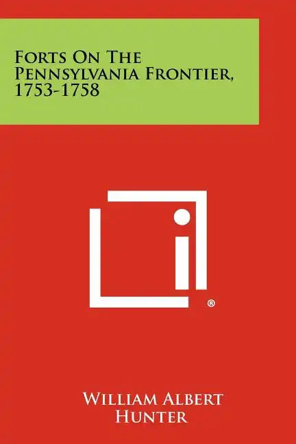 Forts On The Pennsylvania Frontier, 1753-1758 - Paperback