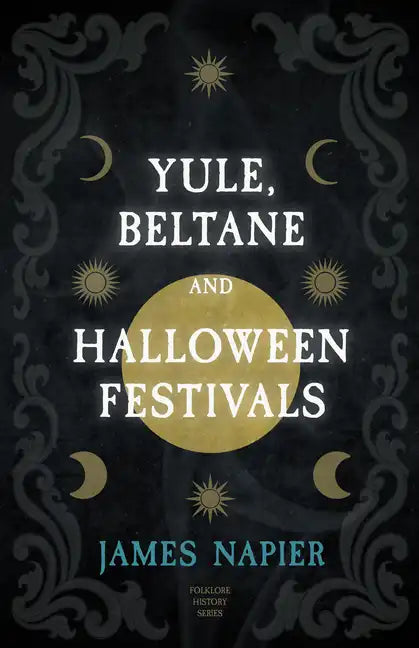 Yule, Beltane, and Halloween Festivals (Folklore History Series) - Paperback
