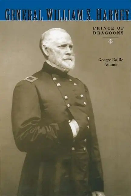 General William S. Harney: Prince of Dragoons - Paperback