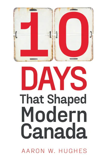 10 Days That Shaped Modern Canada - Paperback