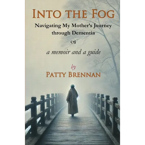 Into the Fog: Navigating My Mother's Journey Through Dementia - Paperback