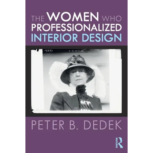 The Women Who Professionalized Interior Design - Paperback