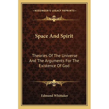 Space And Spirit: Theories Of The Universe And The Arguments For The Existence Of God - Paperback