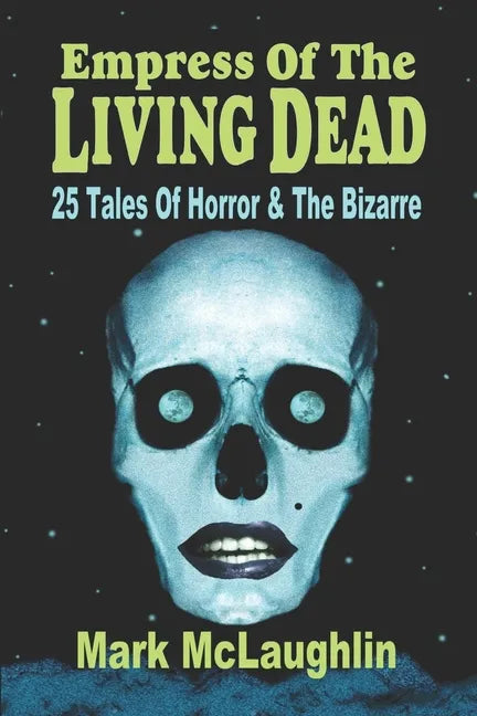Empress Of The Living Dead: 25 Tales Of Horror & The Bizarre - Paperback