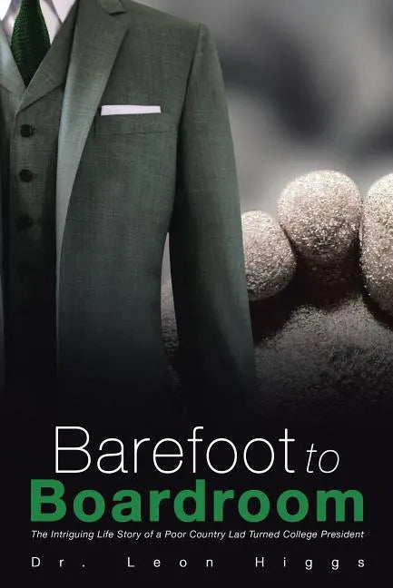 Barefoot to Boardroom: The Intriguing Life Story of a Poor Country Lad Turned College President - Paperback