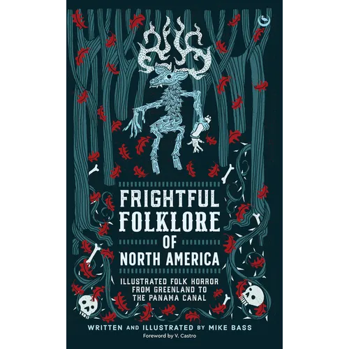 Frightful Folklore of North America: Illustrated Folk Horror from Greenland to the Panama Canal - Hardcover