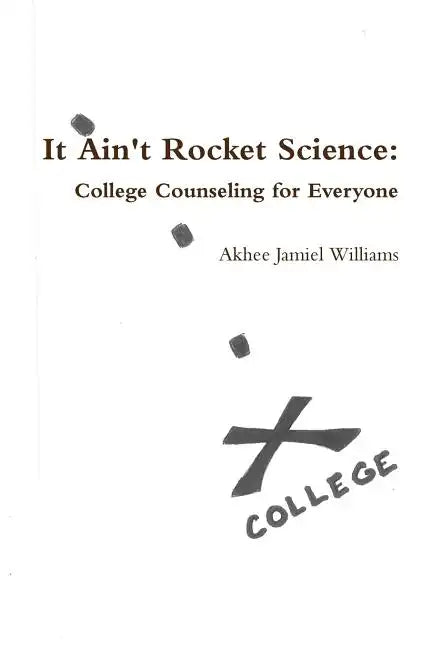It Ain't Rocket Science: College Counseling for Everyone - Paperback